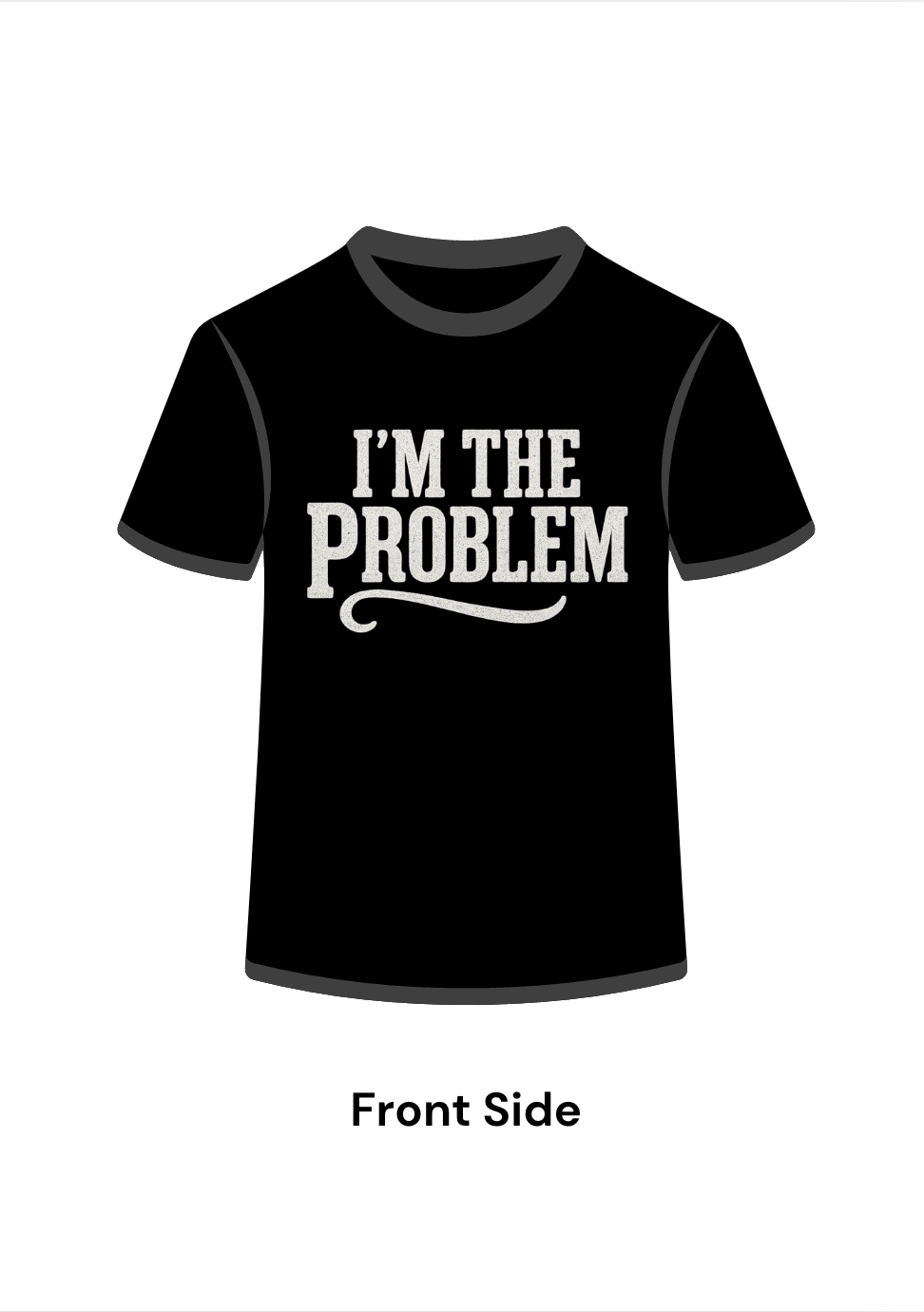 I'm The Problem Tee